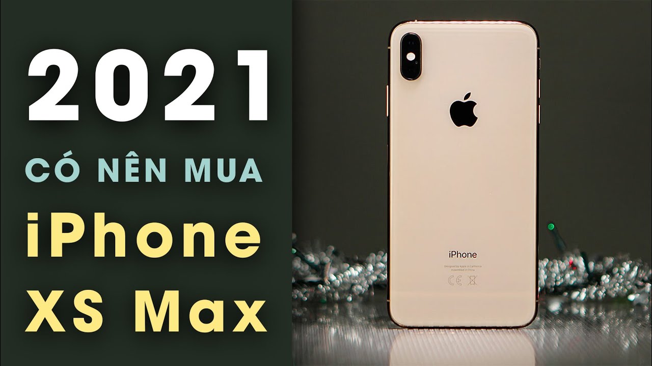 Đánh Giá Iphone Xs Max: 2021 Rồi Có Còn Đáng Mua? - Youtube