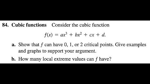 84. Cubic functions Consider the cubic function ƒ(x) = ax^3 + bx^2 + cx + d.a. Show that ƒ can have