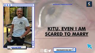 NIKO 35 YEARS AND I’M TIRED NA KILA KITU, EVEN I AM SCARED TO MARRY