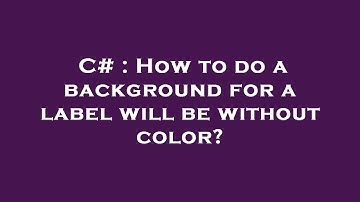 C# : How to do a background for a label will be without color?