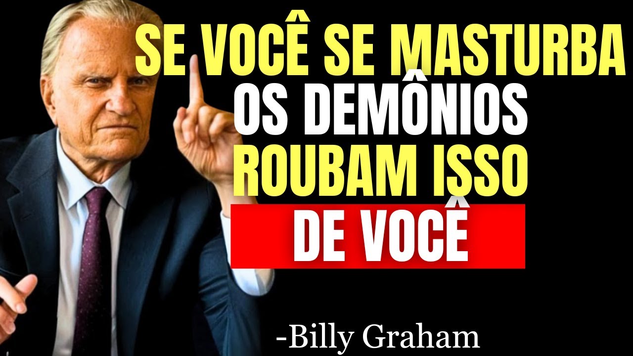 5 COISAS QUE OS DEMÔNIOS ROUBAM DA VIDA DE UM CRISTÃO QUE SE MASTURBA - Billy Graham