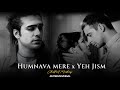 Humnava Mere x Yeh Jism Mashup | Emotional Chillout Mashup | AMTEEUNIVERSAL 