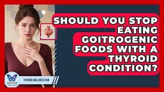 Should You Stop Eating Goitrogenic Foods With A Thyroid Condition? - Thyroid Wellness Hub