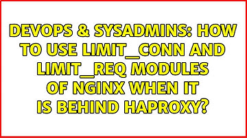DevOps & SysAdmins: How to use limit_conn and limit_req modules of Nginx when it is behind HAProxy?