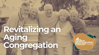 How to Revitalize an Aging Congregation