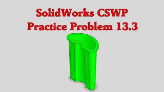 SolidWorks CSWP Practice Problem 13.3