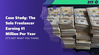 #217: Case Study: The Solo Freelancer Earning $1 Million Per Year (Its Not What You Think)