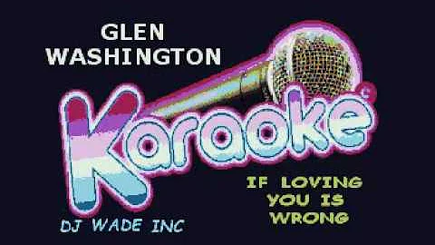 GLEN WASHINGTON   IF LOVING YOU IS WRONG, DEMO (lyrics)