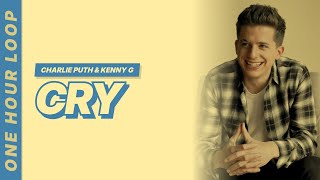 Cry  Charlie Puth U0026 Kenny G s  one Hour Loop
