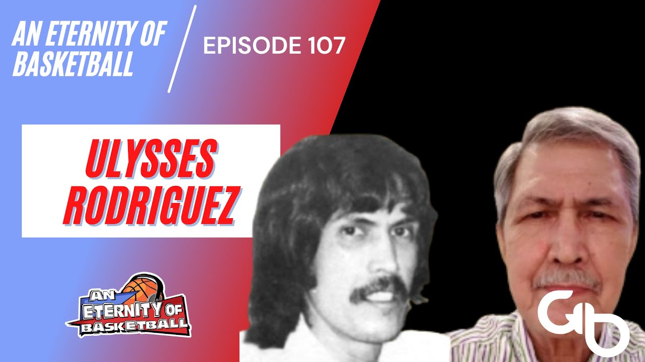 An Eternity of Basketball Episode 107: Ulysses Rodriguez