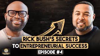 Rick Bush's Secrets To Entrepreneurial Success: How He Built A Multi-Million Dollar Business! Ep.04