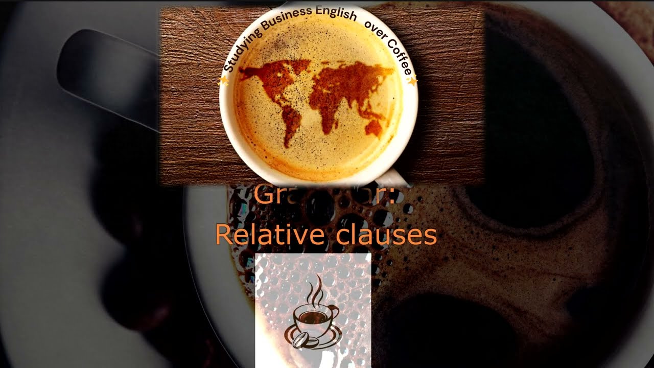 Studying Business English over Coffee: Grammar Relative Clauses