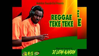 REGGAE TEKE TEKE BY DJ LUTAN ALAHDON