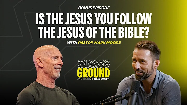 Is the Jesus You Follow the Jesus of the Bible? | With Pastor Mark Moore