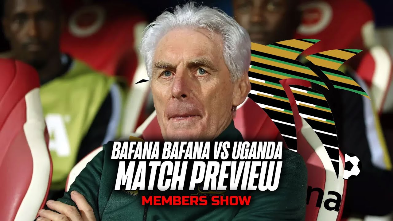 5 SEPTEMBER 2024 - V BAFANA VS UGANDA PREVIEW - MEMBERS SHOW  