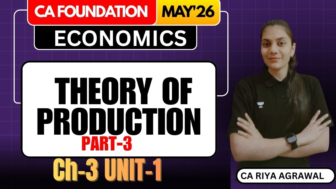 CA Foundation Economics | Theory of Production Part 3 | Ch 3 Unit 1 | May 2026 | Riya Mam