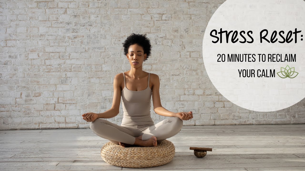 Stress Reset: 20 Minutes to Reclaim Your Calm - YouTube