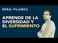 Aprende de la adversidad y el sufrimiento | Borja Vilaseca