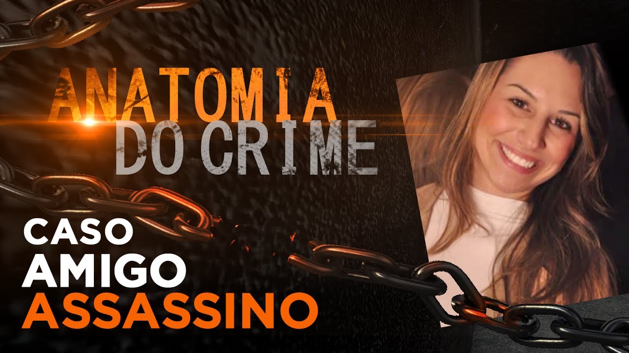 ANATOMIA DO CRIME - CASO DÉBORA REGINA - AMIGO ASSASSINO