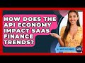 How Does The API Economy Impact SaaS Finance Trends? - All About SaaS Finance