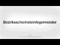 How To Pronounce Bezirksschornsteinfegermeister | Pronunciation Primer HD