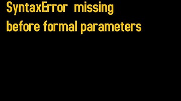 How to fix "SyntaxError: Missing formal parameter"
