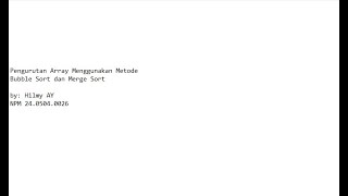 Pengurutan Array Menggunakan Metode Bubble Sort dan Merge Sort