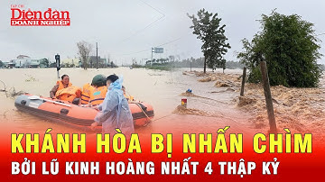Chưa từng có tiền lệ: Lũ lịch sử “càn quét” khiến Khánh Hòa trở tay không kịp trong đêm