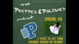 P&P Tutoring Tips Episode 51: Five Ways To Get Your Children Hooked On Reading