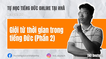 Menschen #47 - Giới từ thời gian trong tiếng Đức (P2) | TND Deutsch