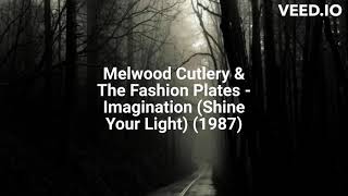 Melwood Cutlery & The Fashion Plates - Imagination (Shine Your Light) (1987)