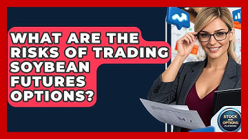 What Are The Risks Of Trading Soybean Futures Options? - Stock and Options Playbook
