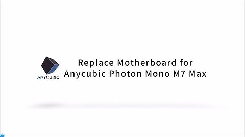 Replace Motherboard for Anycubic Photon Mono M7 Max