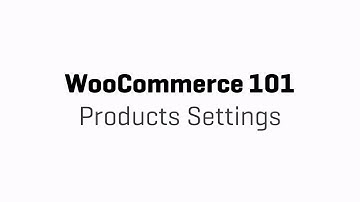 WooCommerce 101 - Part 3 - Products Settings