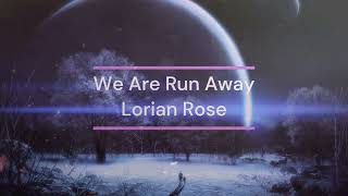 Lorian Rose - We Are Run Away (Radio Edit)