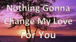 Nothing's  Gonna Change My Love For You  (Female Version) 1 Hour