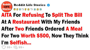 AITA For Refusing To Split The Bill At A Restaurant With My Friends After Two Friends Ordered A...