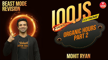 ORGANIC HOURS Part 2 | BEAST MODE REVISION | IOQJS 2021 | IOQJS Preparation | Mohit Sir | VOS