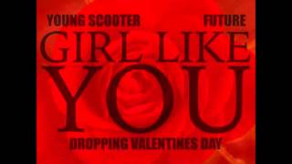 Young Scooter Feat. Future-Girl Like You