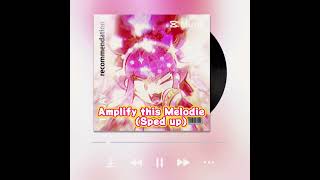 Amplify this Melodie (Sped up)