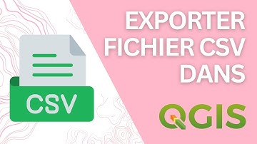 Comment exporter un fichier CSV dans QGIS ? Tutoriel rapide