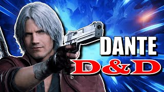You can play as DANTE from DEVIL MAY CRY in Dungeons & Dragons