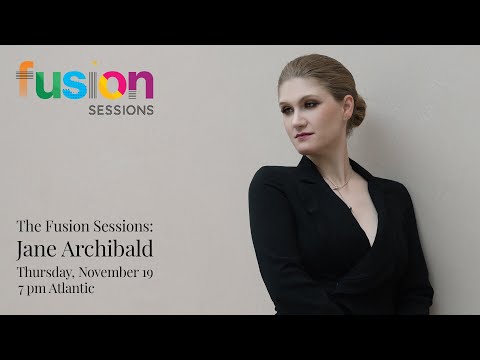 The Fusion Sessions: Jane Archibald