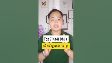 Top 7 Ngôi Chùa nổi tiếng nhất Đà Lạt