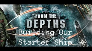 From The Depths-BUILDING OUR STARTER SHIP-Part 0