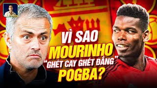 TÓM TẮT NHANH : VÌ SAO MOURINHO 'GHÉT CAY GHÉT ĐẮNG' PAUL POGBA?