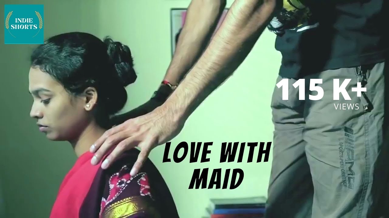 Love With The Maid Story Of A Guy And His Young House Maid Hindi Short Film Youtube 