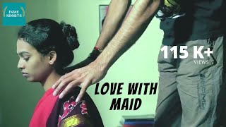 Love With The Maid | Story of a guy & his young house maid | Hindi Short Film