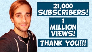 21,000 Subscribers & 1 MILLION VIEWS! Thank you!