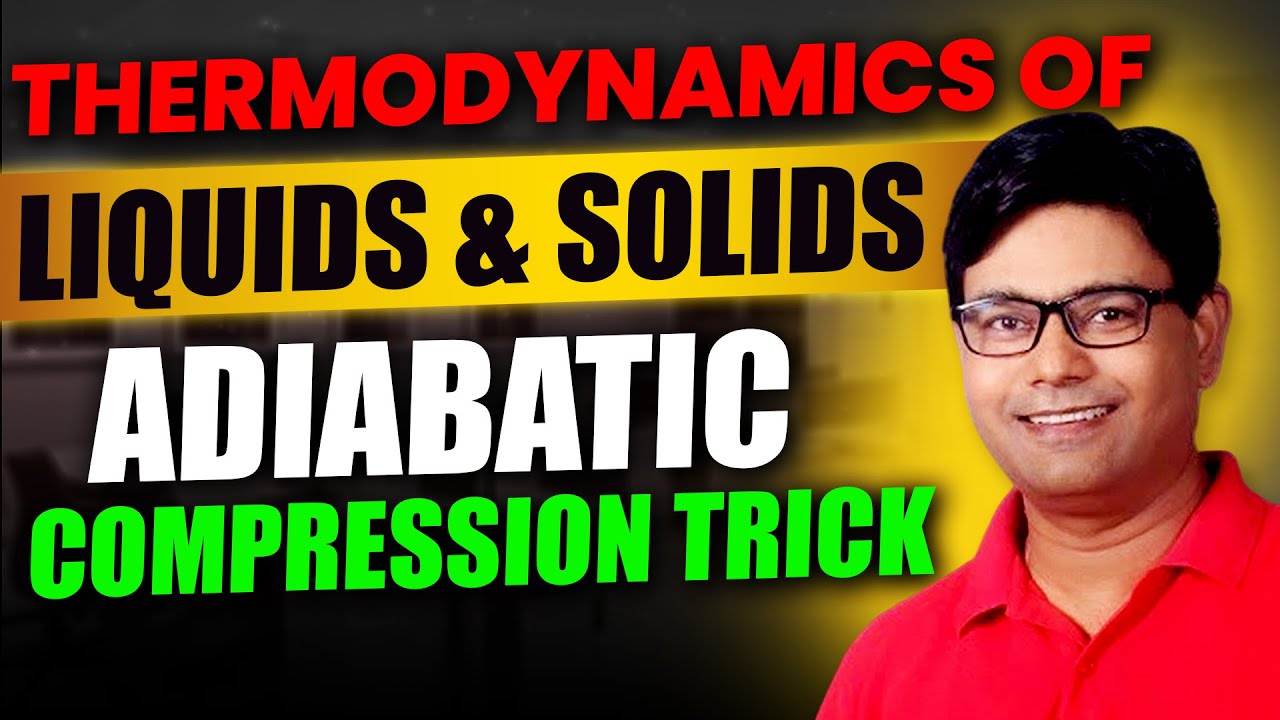 Thermodynamics of Liquids & Solids 🔥 | Adiabatic Compression Trick ...